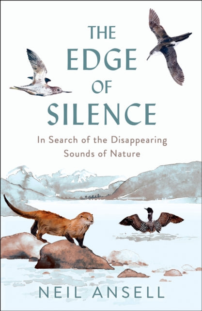 The Edge of Silence: In Search of the Disappearing Sounds of Nature