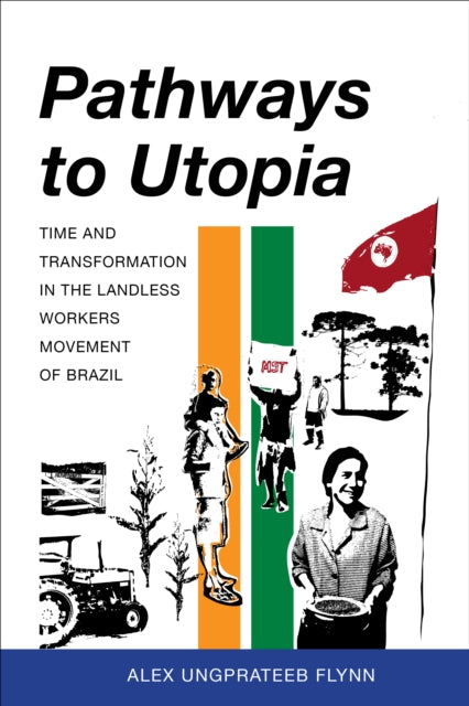 Pathways to Utopia: Time and Transformation in the Landless Workers Movement of Brazil