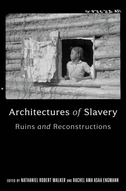 Architectures of Slavery: Ruins and Reconstructions