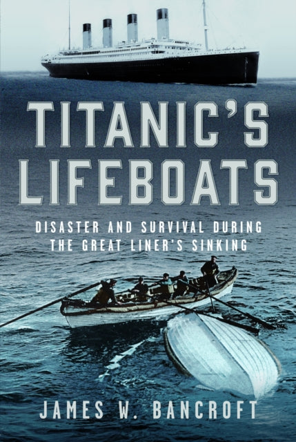 Titanic's Lifeboats: Disaster and Survival During the Great Liner’s Sinking