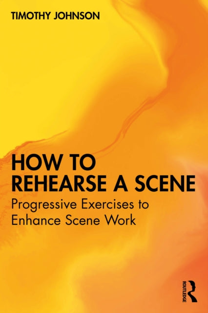 How to Rehearse a Scene: Progressive Exercises to Enhance Scene Work