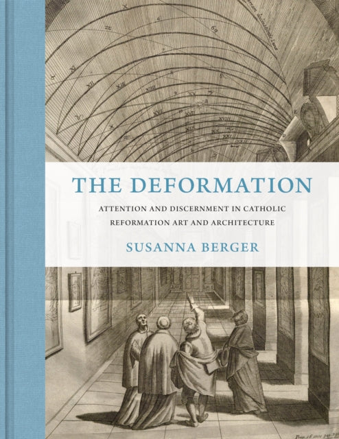 The Deformation: Attention and Discernment in Catholic Reformation Art and Architecture