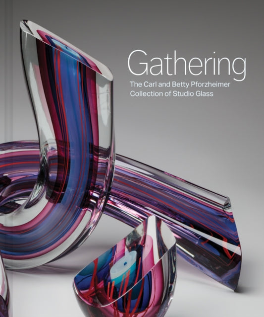 Gathering: The Carl and Betty Pforzheimer Collection of Studio Glass