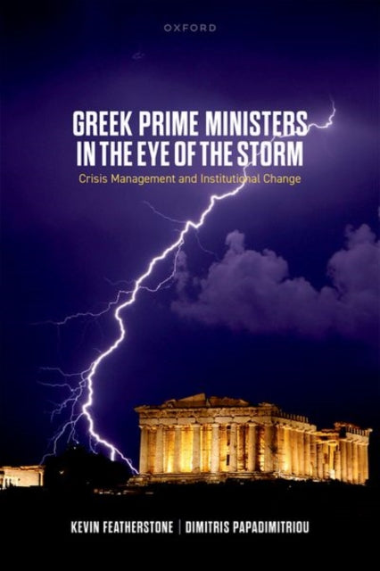 Greek Prime Ministers in the Eye of the Storm: Crisis Management and Institutional Change