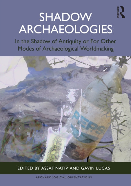 Shadow Archaeologies: In the Shadow of Antiquity or For Other Modes of Archaeological Worldmaking