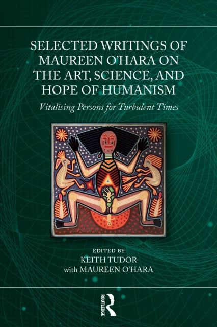 Selected Writings of Maureen O’Hara on the Art, Science, and Hope of Humanism: Vitalising Persons for Turbulent Times