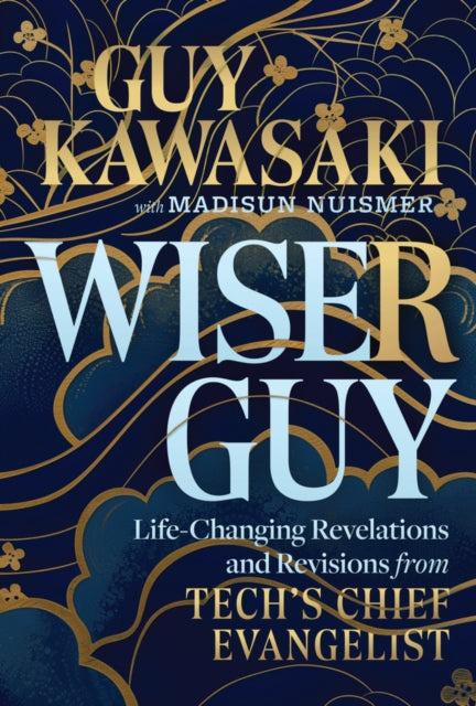 Wiser Guy: Life-Changing Revelations and Revisions from Tech's Chief Evangelist