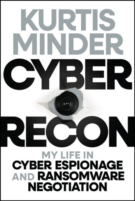 Cyber Recon: My Life in Cyber Espionage and Ransomware Negotiation