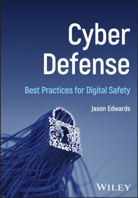 Cyber Defense: Best Practices for Digital Safety