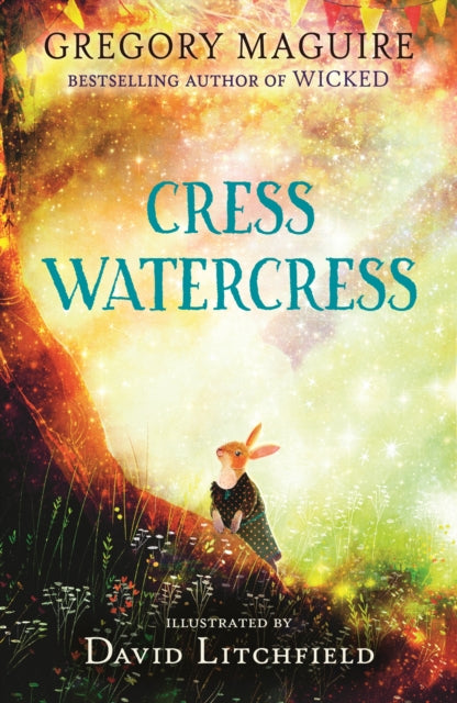Cress Watercress: A beautifully illustrated anthropomorphic animal adventure for ages 8, 9, 10, 11, 12, from the author of the novel Wicked; themes of friendship, family and loss