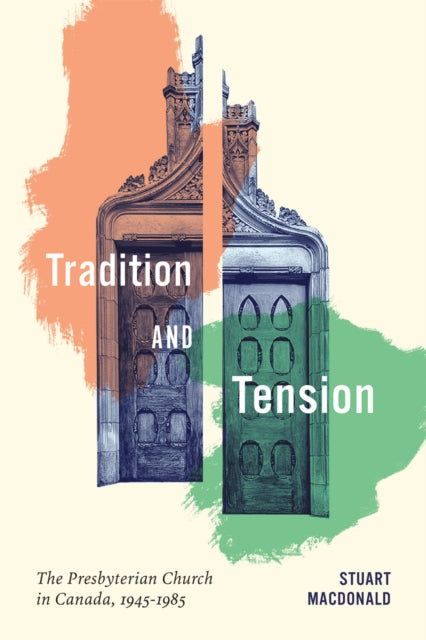 Tradition and Tension: The Presbyterian Church in Canada, 1945–1985