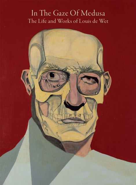 In The Gaze Of Medusa: The Life and Works of Louis de Wet