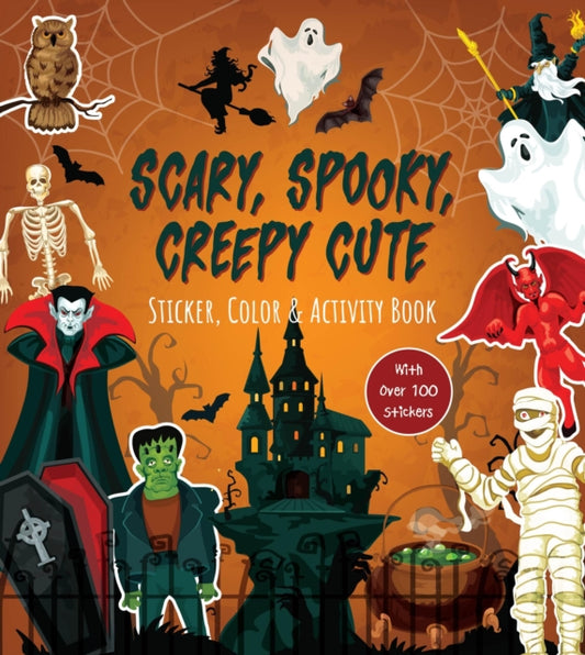 Scary, Spooky, Creepy Cute Sticker, Color & Activity Book: Over 100 Stickers!