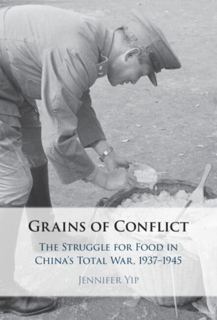 Grains of Conflict: The Struggle for Food in China's Total War, 1937–1945