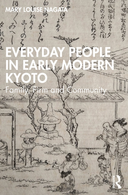 Everyday People in Early Modern Kyoto: Family, Firm and Community