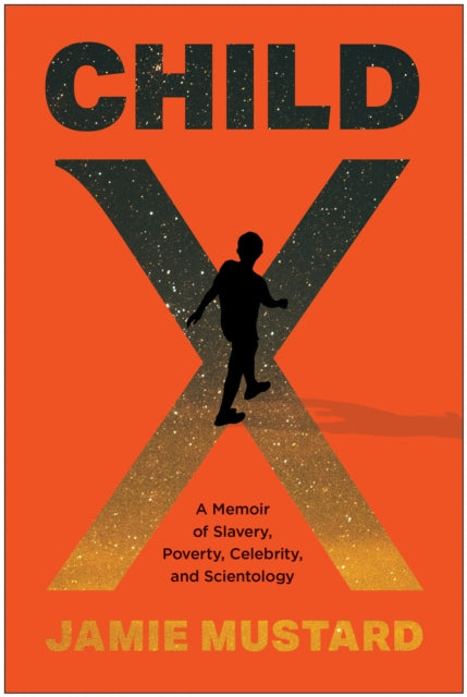 Child X: A Memoir of Slavery, Poverty, Celebrity, and Scientology
