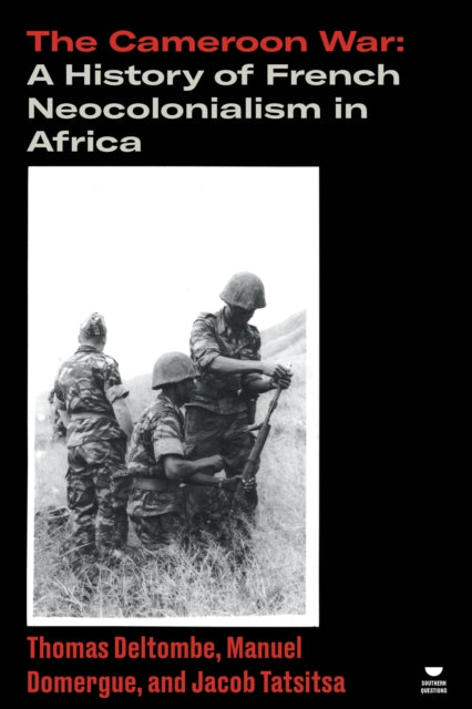The Cameroon War: A History of French Neocolonialism in Africa