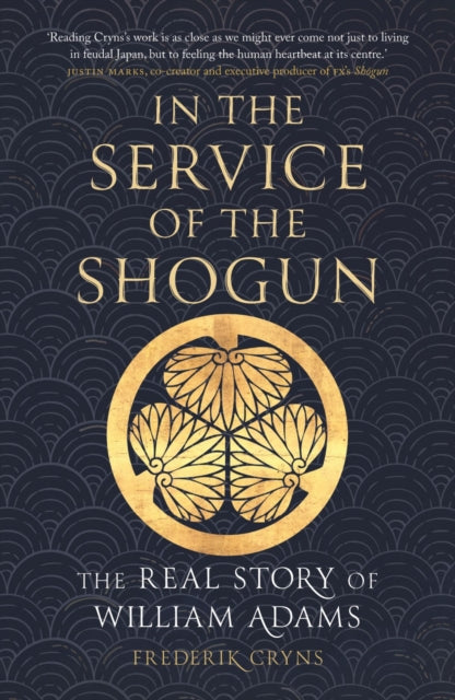 In the Service of the Shogun: The Real Story of William Adams