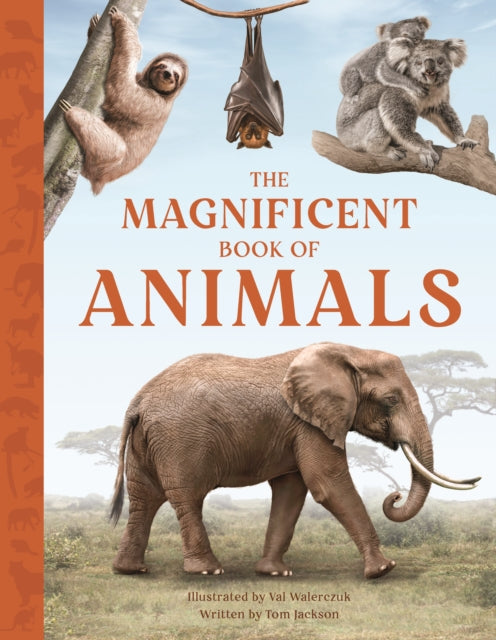 The Magnificent Book of Animals: JOURNEY INTO THE WILDERNESS TO SEE THE MOST MAGNIFICENT ANIMALS