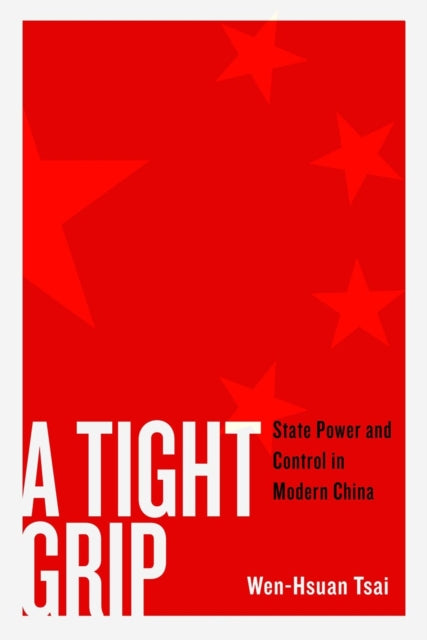 A Tight Grip: State Power and Control in Modern China