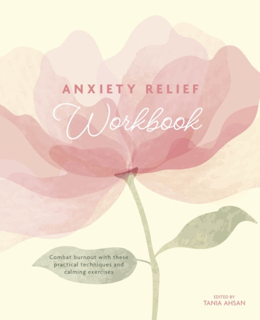 Anxiety Relief Workbook: Combat Burnout with These Practical Techniques and Calming Exercises