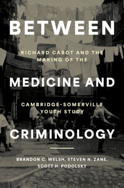 Between Medicine and Criminology: Richard Cabot and the Making of the Cambridge-Somerville Youth Study