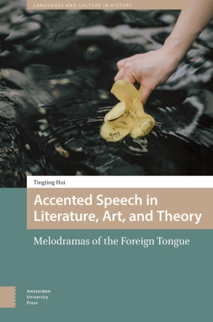 Accented Speech in Literature, Art, and Theory: Melodramas of the Foreign Tongue