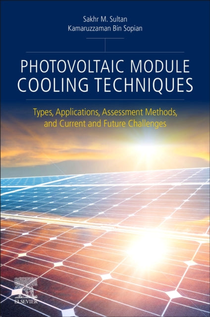 Photovoltaic Module Cooling Techniques: Types, Applications, Assessment Methods, and Current and Future Challenges