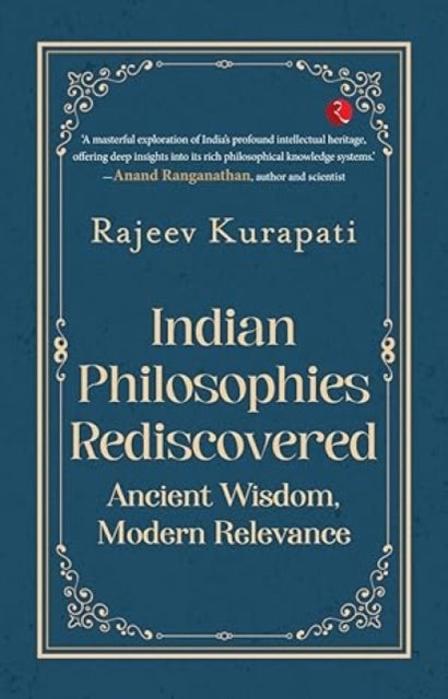 Indian Philosophies Rediscovered: Ancient Wisdom, Modern Relevance