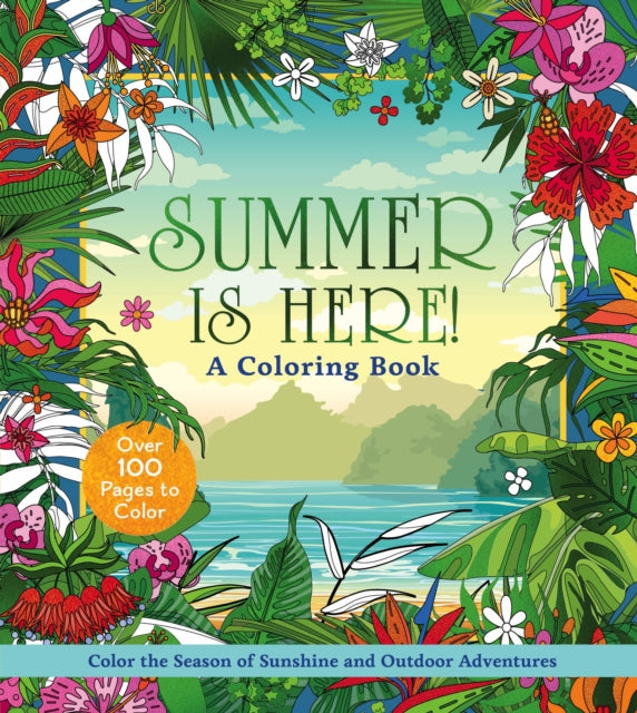 Summer is Here! A Coloring Book: Color the Season of Sunshine and Outdoor Adventures - Over 100 Pages to Color