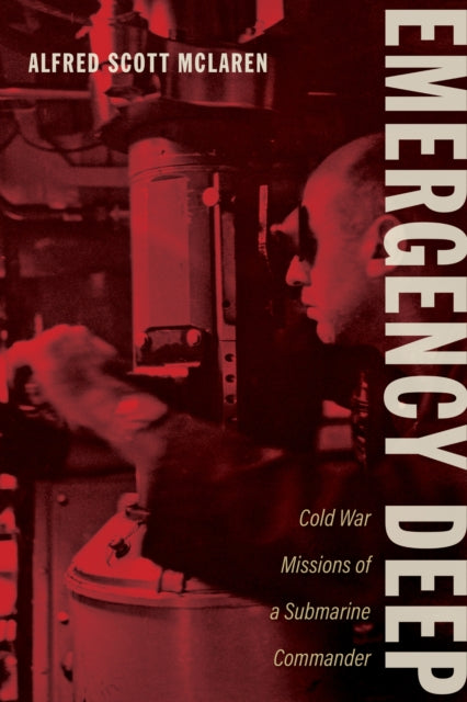 Emergency Deep: Cold War Missions of a Submarine Commander