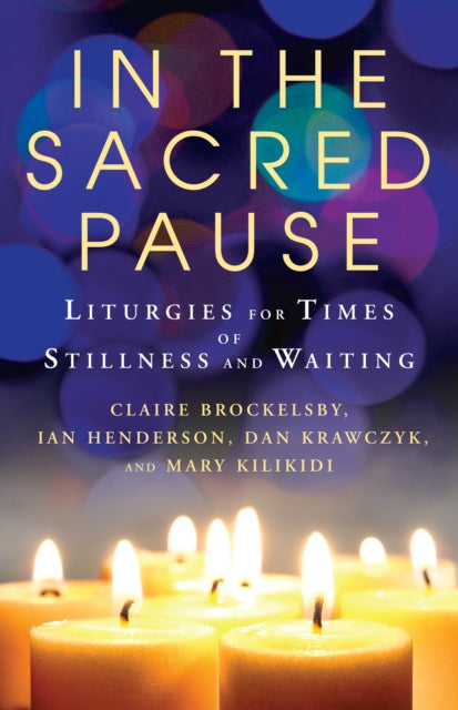 In the Sacred Pause: Liturgies for times of stillness and waiting