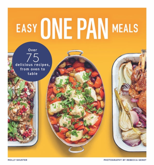 Easy One Pan Meals: Over 75 Delicious Recipes, from oven to table