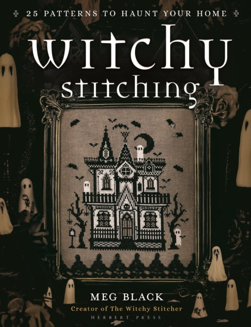 Witchy Stitching: 25 Patterns to Haunt Your Home