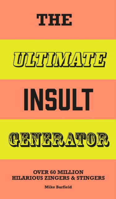 The Ultimate Insult Generator: Over 60 million hilarious zingers & stingers