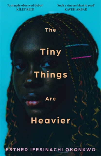 The Tiny Things Are Heavier: 'A beautiful story of what we owe to our families, friends, lovers, and ourselves' Kiley Reid