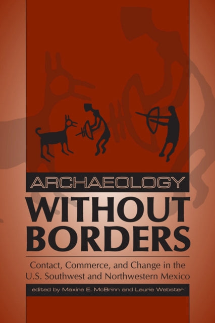 Archaeology without Borders: Contact, Commerce, and Change in the U.S. Southwest and Northwestern Mexico
