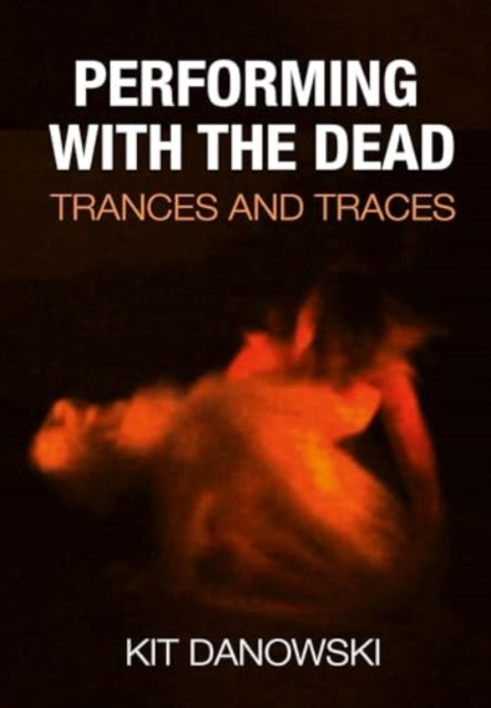 Performing with the Dead: Trances and Traces