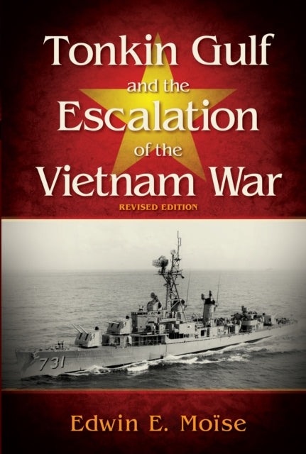 Tonkin Gulf and the Escalation of the Vietnam War,: Revised Edition