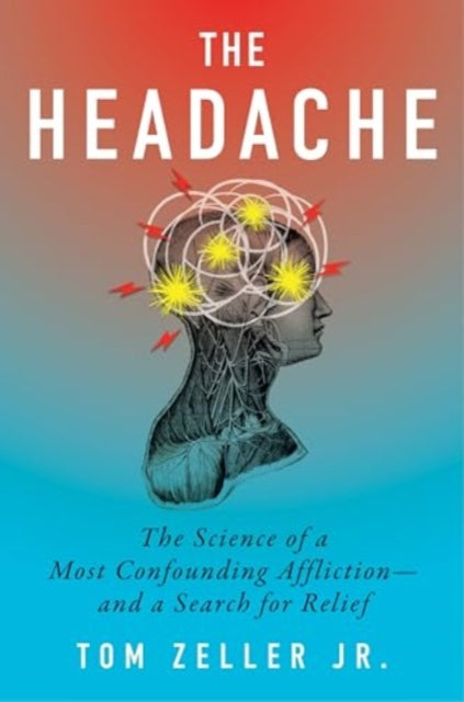 The Headache: The Science of a Most Confounding Affliction—and a Search for Relief