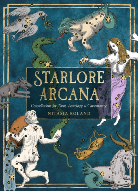 Starlore Arcana: Constellations for Tarot, Astrology, and Cartomancy (56 Full-Color Cards and 128-Page Guidebook)