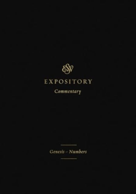ESV Expository Commentary: Genesis–Numbers (Volume 1)