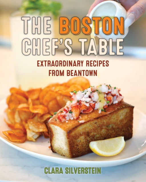 The Boston Chef's Table: Extraordinary Recipes from Beantown