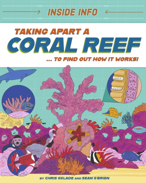Inside Info: Taking Apart a Coral Reef: ... to find out how it works!