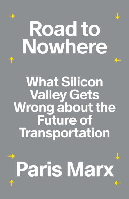 Road to Nowhere: What Silicon Valley Gets Wrong about the Future of Transportation