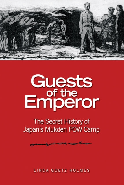 Guests of the Emperor: The Secret History of Japan's Mukden POW Camp