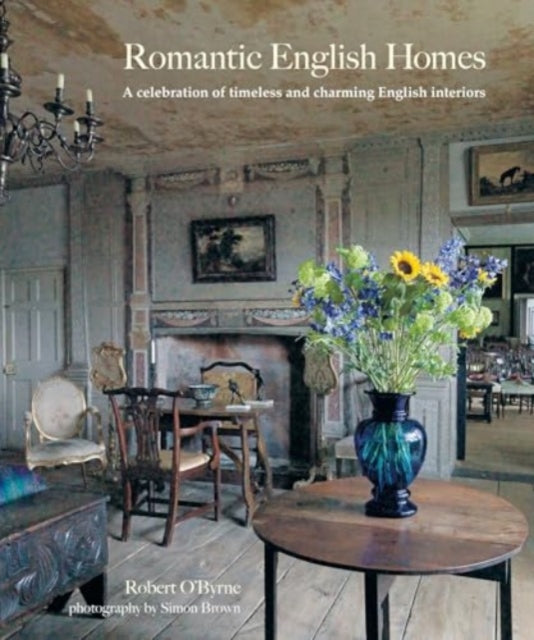 Romantic English Homes: A Celebration of Timeless and Charming English Interiors
