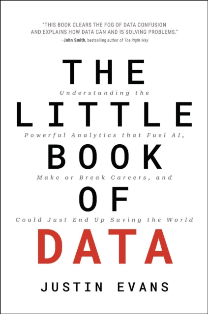The Little Book of Data: Understanding the Powerful Analytics that Fuel AI, Make or Break Careers, and Could Just End Up Saving the World
