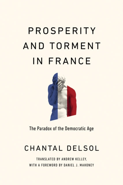 Prosperity and Torment in France: The Paradox of the Democratic Age