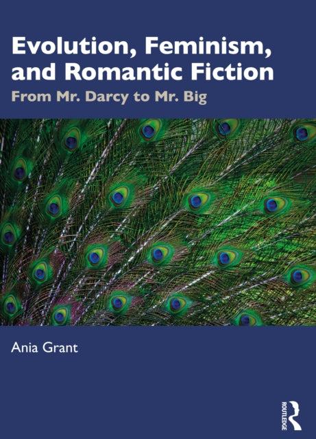 Evolution, Feminism, and Romantic Fiction: From Mr. Darcy to Mr. Big.